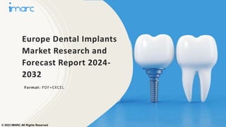 Europe Dental Implants
Market Research and
Forecast Report 2024-
2032
Format: PDF+EXCEL
© 2023 IMARC All Rights Reserved
 