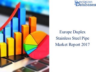 Europe Duplex
Stainless Steel Pipe
Market Report 2017
 