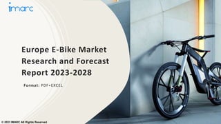 Europe E-Bike Market
Research and Forecast
Report 2023-2028
Format: PDF+EXCEL
© 2023 IMARC All Rights Reserved
 