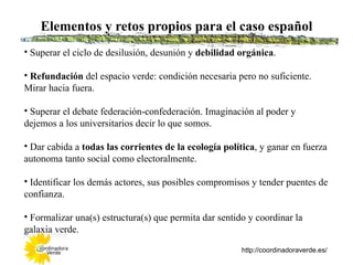 Elementos y retos propios para el caso español
• Superar el ciclo de desilusión, desunión y debilidad orgánica.

• Refunda...