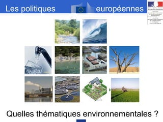 Les politiques européennes
Quelles thématiques environnementales ?
 