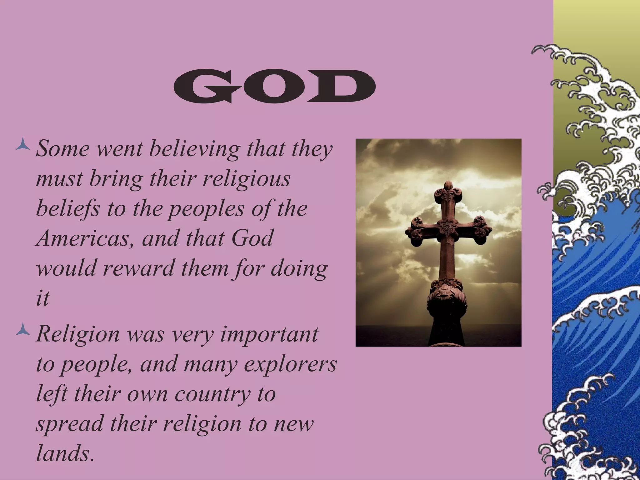 The Three G's God, Gold, and Glory