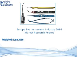 Published :June 2016
Europe Eye Instrument Industry 2016
Market Research Report
 