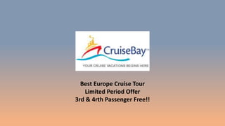 Best Europe Cruise Tour
Limited Period Offer
3rd & 4rth Passenger Free!!
 