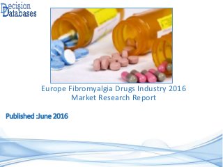 Published :June 2016
Europe Fibromyalgia Drugs Industry 2016
Market Research Report
 