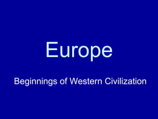 Europe Beginnings of Western Civilization 