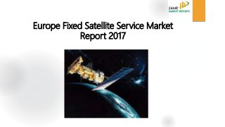 Europe Fixed Satellite Service Market
Report 2017
 