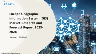 Europe Geographic
Information System (GIS)
Market Research and
Forecast Report 2023-
2028
Format: PDF+EXCEL
© 2023 IMARC All Rights Reserved
 