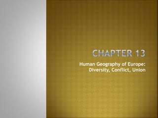 Human Geography of Europe:
   Diversity, Conflict, Union
 