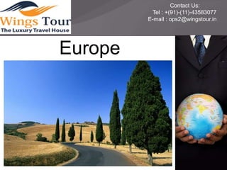 Contact Us:
Tel : +(91)-(11)-43583077
E-mail : ops2@wingstour.in
Europe
 
