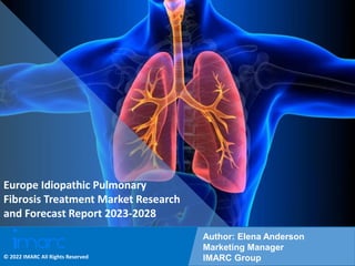 Copyright © IMARC Service Pvt Ltd. All Rights Reserved
Europe Idiopathic Pulmonary
Fibrosis Treatment Market Research
and Forecast Report 2023-2028
Author: Elena Anderson
Marketing Manager
IMARC Group
© 2022 IMARC All Rights Reserved
 