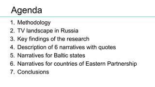 1.  Methodology
2.  TV landscape in Russia
3.  Key findings of the research
4.  Description of 6 narratives with quotes
5....