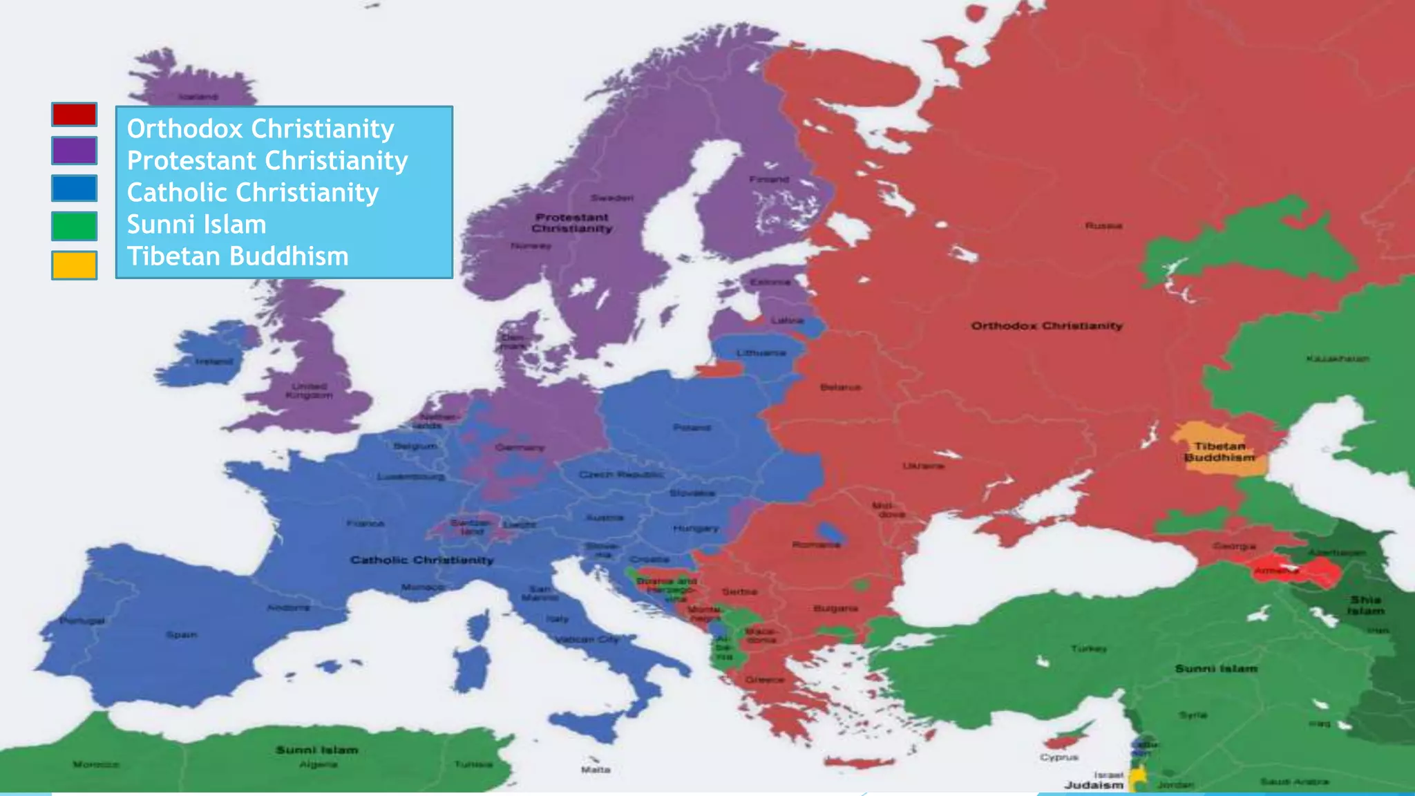 Orthodox Christianity
Protestant Christianity
Catholic Christianity
Sunni Islam
Tibetan Buddhism
 