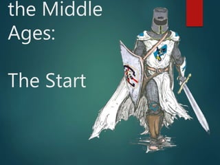 the Middle
Ages:
The Start
 