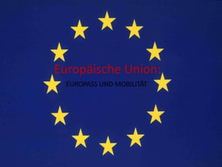 Europäische Union:
EUROPASS UND MOBILITÄT
 