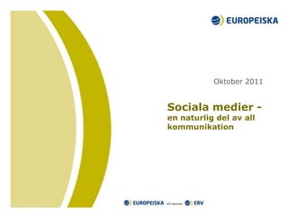 Sociala medier - en naturlig del av all kommunikation Oktober 2011 