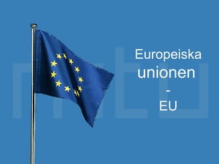 Europeiska  unionen   - EU 