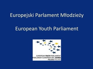 Europejski Parlament MłodzieżyEuropeanYouthParliament 