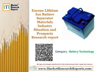 www.MarketResearchReports.com
Category : Battery Technology
All logos and Images mentioned on this slide belong to their respective owners.
 