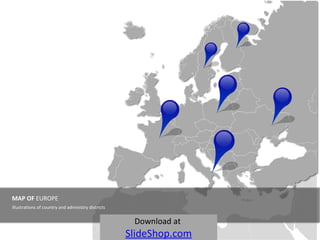 Download at   SlideShop.com MAP OF  EUROPE Illustrations of country and administry districts 