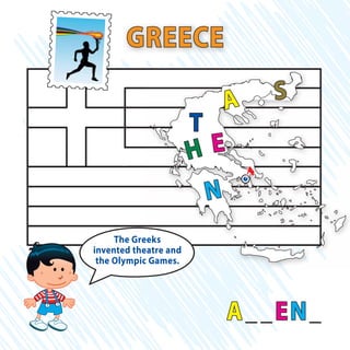 GREECE
A__EN_
A
T
H E
N
S
The Greeks
invented theatre and
the Olympic Games.
 