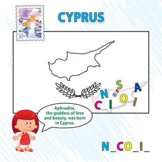 N_CO_I_
CYPRUS
N
IC O
S
I
A
Aphrodite,
the goddess of love
and beauty, was born
in Cyprus.
 