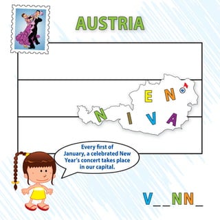 V__NN_
AUSTRIA
VI A
N
N
E
Every first of
January, a celebrated New
Year’s concert takes place
in our capital.
 