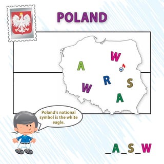 _A_S_W
POLAND
W
A
R SW
A
Poland’s national
symbol is the white
eagle.
 