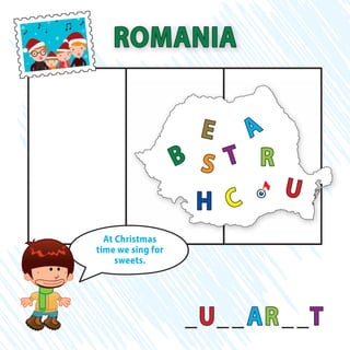 _U__AR__T
ROMANIA
B
U
C
A
R
H
E
S T
At Christmas
time we sing for
sweets.
 