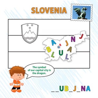 __UB_J_NA
SLOVENIA
L
J
UB
L
J
A
N
A
The symbol
of our capital city is
the dragon.
 