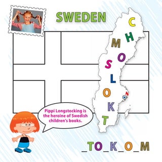 _TO_K_O_M
SWEDEN
S
T
O
C
K
H
O
L
M
Pippi Longstocking is
the heroine of Swedish
children’s books.
 