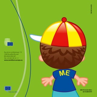 ME
QC-04-14-546-EN-2
Rue de la Loi/Wetstraat 175
1048 Bruxelles/Brussel
BELGIQUE/BELGIË
Tel. +32 (0)2 281 61 11
www.consilium.europa.eu
EUROPE AND YOU
European Union
Council of the
ISBN 978-92-824-4386-6
doi:10.2860/26470
 