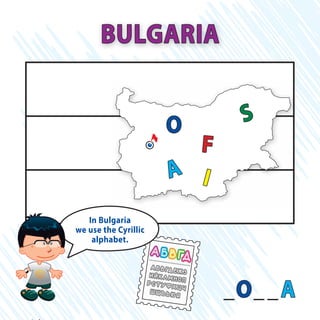 SO
F
IA
_O__A
BULGARIA
In Bulgaria
we use the Cyrillic
alphabet.
 