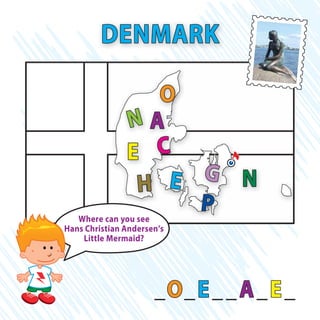 _O_E__A_E_
C
O
P
E NH
A
G
E
N
DENMARK
Where can you see
Hans Christian Andersen’s
Little Mermaid?
 