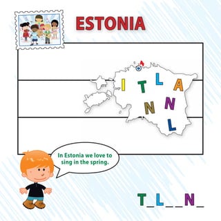 T_L__N_
ESTONIA
T AL
L
I
NN
In Estonia we love to
sing in the spring.
 