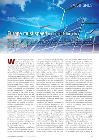 43energetica INTERNATIONAL · Nº 134 · JULY|AUGUST13
SMART GRIDS
Europe must speed up to reach targets
W
hen discussing the European
Union’s 20-20-20 goals, it is
often forgotten that the re-
newables target is 20% renewable energy
in “ﬁnal energy consumption”, that means
about 35% renewables in electricity gene-
ration. While not all Member States are on
track to meet those goals, there have been
signiﬁcant gains particularly in the areas of
wind and solar power. In 2009, the UCTE
forecast that wind power would increase
to over 165 GW in Europe by 2020. In its
latest Renewable Energy Progress Report,
the European Commission sees a current
surplus in photovoltaic electricity produc-
tion over planned levels: 35 TWh were fo-
recast compared to the current 46 TWh.
In one hour on the 15th of April this year,
Germany already had a record 22,400
Megawatts – the equivalent of about 20
nuclear power plants – of solar power
being blasted into the grid. That record is
expected to be broken this summer with a
projected 27,000 MW.
While those numbers may make some
people happy, solar power from “tropi-
cal” Germany and Danish wind are wreak-
ing havoc on the electricity exchanges as
wholesale electricity prices are sent tum-
bling – even into negative numbers – and
generation companies are taking conven-
tional capacity off-line, capacity that may
be sorely needed later on.
The best way to make the most efﬁcient
use of this inﬂux of renewable energy, for
society, the environment and the market,
is to have an energy infrastructure that can
manage the integration of distributed gen-
eration (DG), whether that be through Vir-
tual Power Plants (VPP) or active distribu-
tion system management. As most of the
distributed generation will be connected
to the medium and low voltage network,
that is a good place to start.
Residential demand is usually the high-
est in the evenings when the sun does
not shine, but on sunny or windy days DG
from rooftop solar panels or small wind
farms usually produce more electricity than
is needed. When DG production exceeds
local consumption or when consumption
and production are out of synch, network
limits will be exceeded and it will need to
be re-enforced. This can be done one of
two ways: conventionally with more “cop-
per and steel”, or through adding more
intelligence to the system.
Right now, the network operators have
no way of acquiring data from DG, but
as the amount of distributed generation
increases, the network operator will need
to monitor, supervise and control power
ﬂows and voltage. Any such system will
need the monitoring functionalities from
smart meters and smart grid sensors.
VPPs can help regulate the electricity fed
into the network from DG and at the same
time the technology facilitates demand-
side response measures, thus ensuring that
DG is used most efﬁciently. The backbone
is the communications networks used to
support smart metering, and the meter
data management (MDM) is crucial com-
mercially for the system by verifying par-
ticipation in demand response measures or
supply of DR power into the network.
But if smart metering is so important
to making the distribution network more
capable of handling the large increase in
distributed generation – and there are a
host of other beneﬁts to the energy supply
system, both commercial and operational,
from smart metering, why is Europe lag-
ging behind? In comparison with the rate
at which renewables have increased in Eu-
rope, investment in smart grids is woefully
inadequate, representing only 10% of the
smart grids investment worldwide.
According to the European Commission,
the number of smart meters in Europe will
need to increase from 45 million today to
250 million by 2020. More signiﬁcantly
investment in smart metering will need to
increase four to ﬁve fold from the current
1 billion to 4-5 billion in just the next two
to three years!
As the global leader in smart metering so-
lutions, Landis+Gyr does not see the neces-
sary investments in smart metering technol-
ogy on the immediate horizon in Europe.
Let alone at the rate needed to equip 80%
of European households with smart meters,
as the 3rd Energy Package foresees.
If Europe does not get moving with
smart metering, the foundation for a ro-
bust smart grid will not be laid, and all that
time, effort and money in trying to achieve
the renewables target could be wasted 
The share of renewables in the European energy mix is increasing dramatically, but the
corresponding development of the energy infrastructure, particularly in the distribution network,
is lagging sorely behind. If these trends continue, we may be heading for a (CO2
-free) train wreck
in the not-so-distant future.
JOHN HARRIS
VICE PRESIDENT AND HEAD OF GOVERNMENTAL
AFFAIRS AND PUBLIC RELATIONS, LANDIS+GYR
Photo:©iStockphoto.com/deliormanli
 