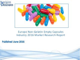 Published :June 2016
Europe Non-Gelatin Empty Capsules
Industry 2016 Market Research Report
 