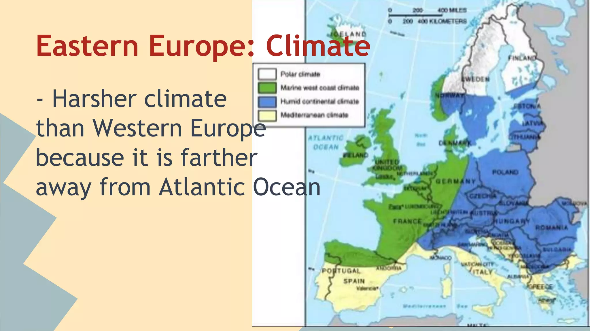 Eastern Europe: Climate 
- Harsher climate 
than Western Europe 
because it is farther 
away from Atlantic Ocean 
 