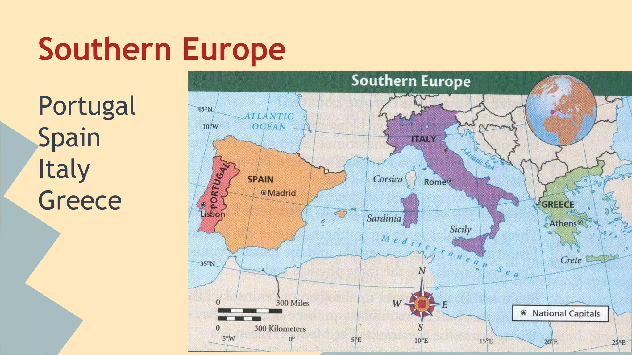 Southern Europe 
Portugal 
Spain 
Italy 
Greece 
 