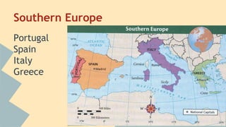 Southern Europe 
Portugal 
Spain 
Italy 
Greece 
 