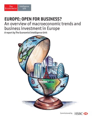 EUROPE: OPEN FOR BUSINESS? 
An overview of macroeconomic trends and 
business investment in Europe 
A report by The Economist Intelligence Unit 
Commissioned by 
 