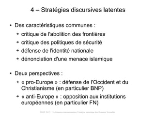 4 – Stratégies discursives latentes

●   Des caractéristiques communes :
    ➔   critique de l'abolition des frontières
  ...