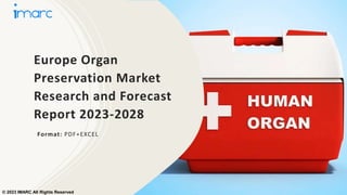 Europe Organ
Preservation Market
Research and Forecast
Report 2023-2028
Format: PDF+EXCEL
© 2023 IMARC All Rights Reserved
 