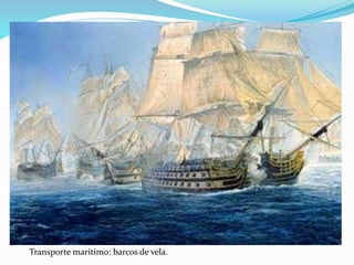 Transporte marítimo: barcos de vela. 
 