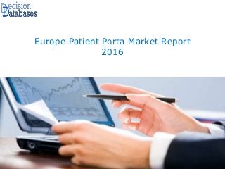 Europe Patient Porta Market Report
2016
 