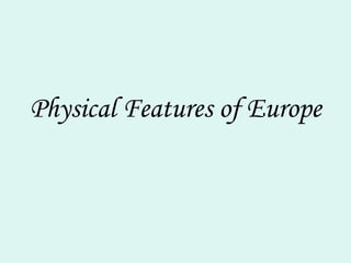 Physical Features of Europe 