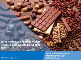 Copyright © IMARC Service Pvt Ltd. All Rights Reserved
Europe Premium Chocolate Market
Research and Forecast Report 2023-
2028
Author: Elena Anderson
Marketing Manager
IMARC Group
© 2022 IMARC All Rights Reserved
 