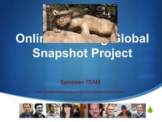 Online Learning Global Snapshot Project European TEAM http://globalsnapshot.ning.com/group/europeresearchteam/user/list 
