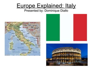 Europe Explained: Italy Presented by: Dominique Diallo 