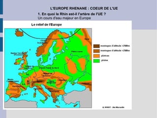 L'EUROPE RHENANE : COEUR DE L'UE 1. En quoi le Rhin est-il l'artère de l'UE ?   Un cours d'eau majeur en Europe 
